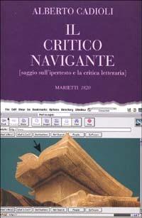 Il critico navigante. Saggio sull'ipertesto e la critica letteraria - Alberto Cadioli - Libro Marietti 1820 1998, L' eco | Libraccio.it
