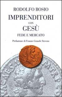 Imprenditori con Gesù. Fede e mercato - Rodolfo Bosio - Libro Marietti 1820 2003, L' eco | Libraccio.it