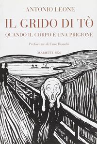 Il grido di Tò. Quando il corpo è una prigione - Antonio Leone - Libro Marietti 1820 2005, L' eco | Libraccio.it