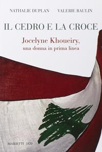 Il cedro e la croce. Jocelyne Khoueiry, una donna in prima linea - Nathalie Duplan, Valérie Raulin - Libro Marietti 1820 2008, L' eco | Libraccio.it