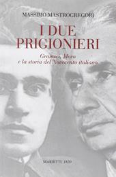 I due prigionieri. Gramsci, Moro e la storia del Novecento italiano