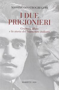 I due prigionieri. Gramsci, Moro e la storia del Novecento italiano - Massimo Mastrogregori - Libro Marietti 1820 2008, L' eco | Libraccio.it