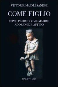 Come figlio. Come padre. Come madre. Adozione e affido - Vittoria Maioli Sanese - Libro Marietti 1820 2008, L' eco | Libraccio.it