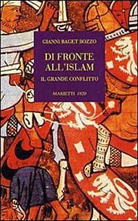 Di fronte all'Islam. Il grande conflitto - Gianni Baget Bozzo - Libro Marietti 1820 2001, Ecumenismo e Islam | Libraccio.it