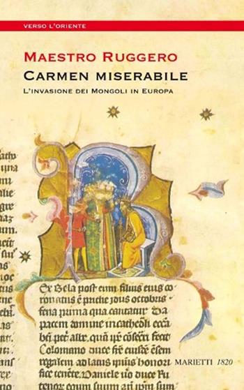 Carmen miserabile. L'invasione dei Mongoli in Europa - Maestro Ruggero - Libro Marietti 1820 2012, Verso l'Oriente | Libraccio.it