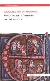 Viaggio nell'impero dei mongoli - Guglielmo di Rubruck - Libro Marietti 1820 2002, Verso l'Oriente | Libraccio.it
