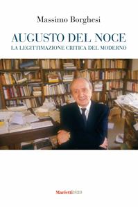 Augusto Del Noce. La legittimazione critica del moderno - Massimo Borghesi - Libro Marietti 1820 2011, Saggistica | Libraccio.it