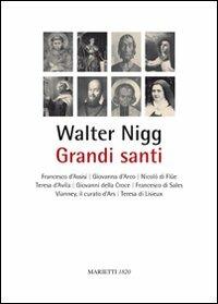 Grandi santi. Francesco d'Assisi, Giovanna d'Arco, Nicolò di Flüe, Teresa d'Avila, Giovanni della Croce, Francesco di Sales, Vianney, il curato d'Ars, Teresa di Lisieux - Walter Nigg - Libro Marietti 1820 2010, Biblioteca cristiana | Libraccio.it