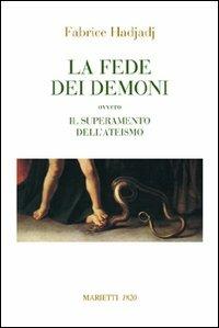 La fede dei demoni. Ovvero il superamento dell'ateismo - Fabrice Hadjadj - Libro Marietti 1820 2010, Saggistica | Libraccio.it