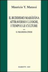 Il buddismo Mahayana attraverso i luoghi, i tempi e le culture. La Cina. Vol. 2: Il paradigma cinese.