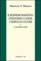 Il buddismo Mahayana attraverso i luoghi, i tempi e le culture. La Cina. Vol. 2: Il paradigma cinese
