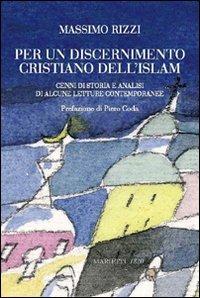 Per un discernimento cristiano dell'Islam. Cenni di storia e analisi di alcune letture contemporanee - Massimo Rizzi - Libro Marietti 1820 2008, Saggistica | Libraccio.it