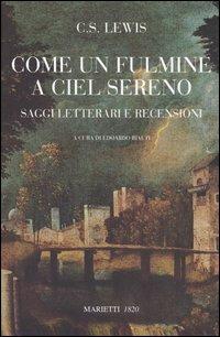 Come un fulmine a ciel sereno. Saggi letterari e recensioni - Clive S. Lewis - Libro Marietti 1820 2005, Saggistica | Libraccio.it