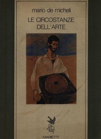 Le circostanze dell'arte - Mario De Micheli - Libro Marietti 1820 1987, Saggistica | Libraccio.it