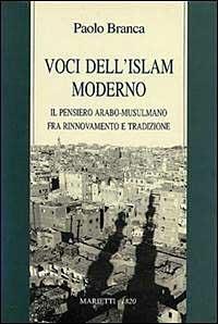 Voci dell'Islam moderno. Il pensiero arabo-musulmano fra rinnovamento e tradizione - Paolo Branca - Libro Marietti 1820 1997, Saggistica | Libraccio.it