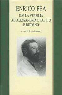 Enrico Pea. Dalla Versilia ad Alessandria d'Egitto, e ritorno - Alfredo Pea - Libro Marietti 1820 1999 | Libraccio.it