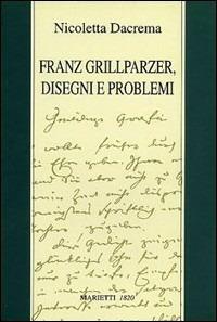 Franz Grillparzer. Disegni e problemi - Nicoletta Dacrema - Libro Marietti 1820 2000, Saggistica | Libraccio.it