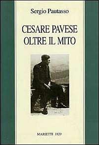 Cesare Pavese oltre il mito. Il mestiere di scrivere come mestiere di vivere - Sergio Pautasso - Libro Marietti 1820 2000, Saggistica | Libraccio.it