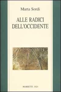 Alle radici dell'Occidente - Marta Sordi - Libro Marietti 1820 2002, Saggistica | Libraccio.it