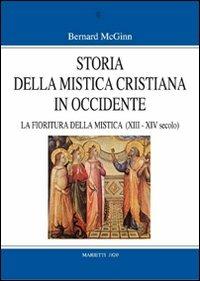 Storia della mistica cristiana in Occidente. Vol. 3: La fioritura della mistica (1200-1350) - Bernard McGinn - Libro Marietti 1820 2008, Grandi opere | Libraccio.it