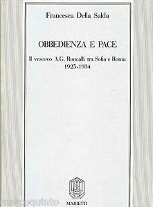 Obbedienza e pace. Il vescovo A. G. Roncalli tra Sofia e Roma (1925-1934) - Francesca Della Salda - Libro Marietti 1820 1989, Testi e ricerche di scienze religiose | Libraccio.it