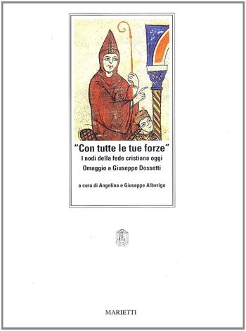 Con tutte le tue forze. I nodi della fede cristiana oggi. Omaggio a Giuseppe Dossetti  - Libro Marietti 1820 1993, Testi e ricerche di scienze religiose | Libraccio.it