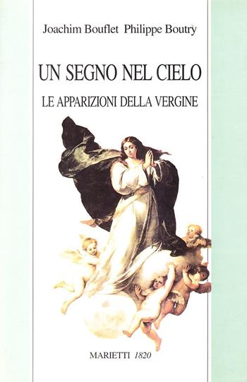 Un segno nel cielo. Le apparizioni della Vergine - Joachim Bouflet, Philippe Boutry - Libro Marietti 1820 2000, Dabar. Saggi di storia religiosa | Libraccio.it