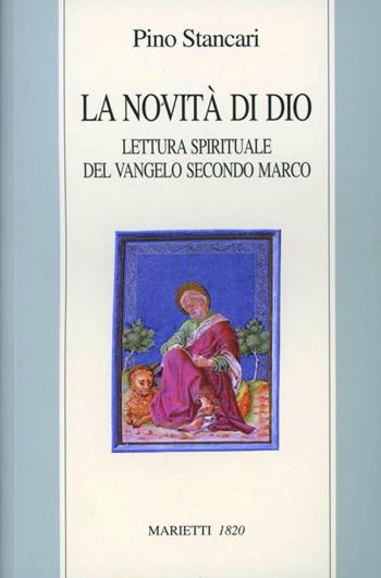 La novità di Dio. Lettura spirituale del Vangelo secondo Marco - Pino Stancari - Libro Marietti 1820 1999, Dabar. Studi biblici e giudaistici | Libraccio.it