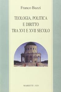 Teologia, politica e diritto tra XVI e XVII secolo - Franco Buzzi - Libro Marietti 1820 2005, Dabar | Libraccio.it
