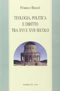 Teologia, politica e diritto tra XVI e XVII secolo - Franco Buzzi - Libro Marietti 1820 2005, Dabar | Libraccio.it