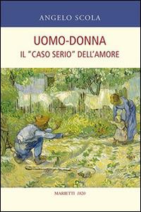 Uomo-donna. Il «caso serio» dell'amore - Angelo Scola - Libro Marietti 1820 2002, Biblioteca cristiana | Libraccio.it