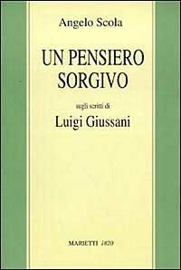 Un pensiero sorgivo. Sugli scritti di Luigi Giussani - Angelo Scola - Libro Marietti 1820 2004, Fuori collana | Libraccio.it