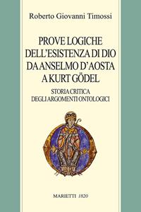 Prove logiche dell'esistenza di Dio da Anselmo d'Aosta a Kurt Gödel. Storia critica degli argomenti ontologici - Roberto Giovanni Timossi - Libro Marietti 1820 2005, Biblioteca cristiana | Libraccio.it