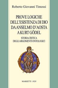 Prove logiche dell'esistenza di Dio da Anselmo d'Aosta a Kurt Gödel. Storia critica degli argomenti ontologici - Roberto Giovanni Timossi - Libro Marietti 1820 2005, Biblioteca cristiana | Libraccio.it