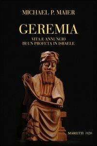 Geremia. Vita e annuncio di un profeta di Israele - Michael P. Maier - Libro Marietti 1820 2010, Biblioteca cristiana | Libraccio.it