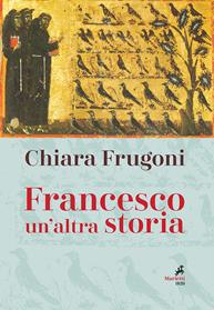 Francesco. Un'altra storia. Con le immagini della tavola della cappella Bardi - Chiara Frugoni - Libro Marietti 1820 2005, Biblioteca dell'Alleanza | Libraccio.it