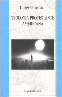 Teologia protestante americana - Luigi Giussani - Libro Marietti 1820 2003, Fuori collana | Libraccio.it