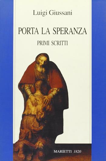 Porta la speranza. Primi scritti - Luigi Giussani - Libro Marietti 1820 1997, Fuori collana | Libraccio.it