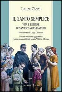 Il santo semplice. Vita e lettere di San Riccardo Pampuri - Laura Cioni - Libro Marietti 1820 2005, I santi contemporanei | Libraccio.it