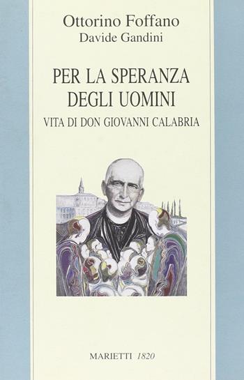 Per la speranza degli uomini. Vita di don Giovanni Calabria - Ottorino Foffano, Davide Gandini - Libro Marietti 1820 1999, I santi contemporanei | Libraccio.it