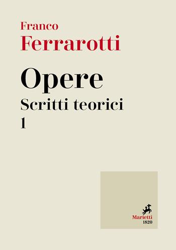 Opere. Scritti teorici. Vol. 1 - Franco Ferrarotti - Libro Marietti 1820 2019, Biblioteca delle grandi opere | Libraccio.it