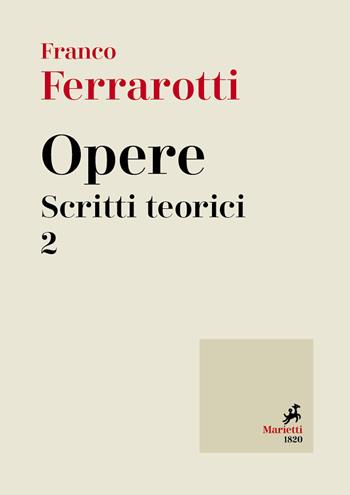 Opere. Scritti teorici. Vol. 2 - Franco Ferrarotti - Libro Marietti 1820 2019, Biblioteca delle grandi opere | Libraccio.it