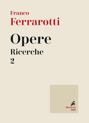 Opere. Ricerche. Vol. 2 - Franco Ferrarotti - Libro Marietti 1820 2020, Biblioteca delle grandi opere | Libraccio.it