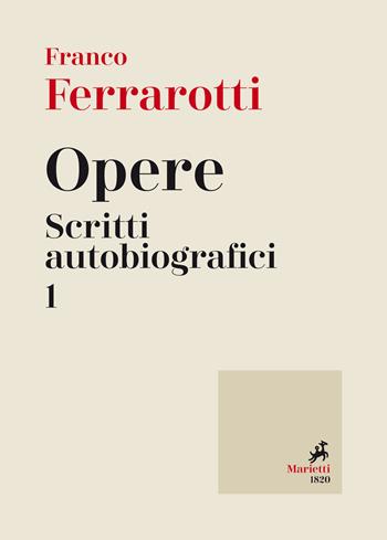 Opere. Scritti autobiografici. Vol. 1 - Franco Ferrarotti - Libro Marietti 1820 2020, Biblioteca delle grandi opere | Libraccio.it