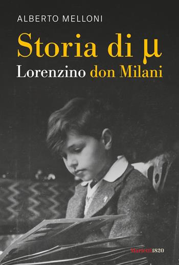Storia di Mi ovvero Lorenzino don Milani - Alberto Melloni - Libro Marietti 1820 2023 | Libraccio.it