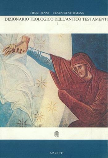 Dizionario teologico dell'Antico Testamento. Vol. 1 - Ernest Jenni, Claus Westermann - Libro Marietti 1820 1982, Grandi opere | Libraccio.it