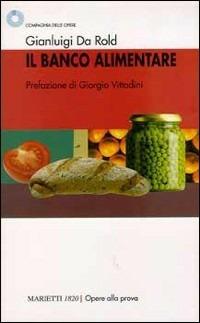 Il banco alimentare - Gianluigi Da Rold - Libro Marietti 1820 2001, Compagnia delle Opere | Libraccio.it
