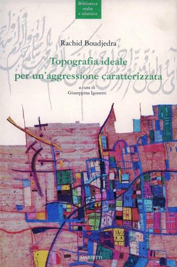 Topografia ideale per un'aggressione caratterizzata - Rachid Boudjedra - Libro Marietti 1820 1991, Biblioteca arabo-islamica | Libraccio.it