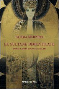 Le sultane dimenticate. Donne capi di stato nell'Islam - Fatema Mernissi - Libro Marietti 1820 2009, Biblioteca arabo-islamica | Libraccio.it