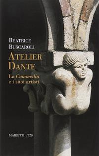 Atelier Dante. La Commedia e i suoi artisti - Beatrice Buscaroli - Libro Marietti 1820 2008, Piccola Biblioteca d'arte e letteratura | Libraccio.it